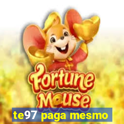 te97 paga mesmo